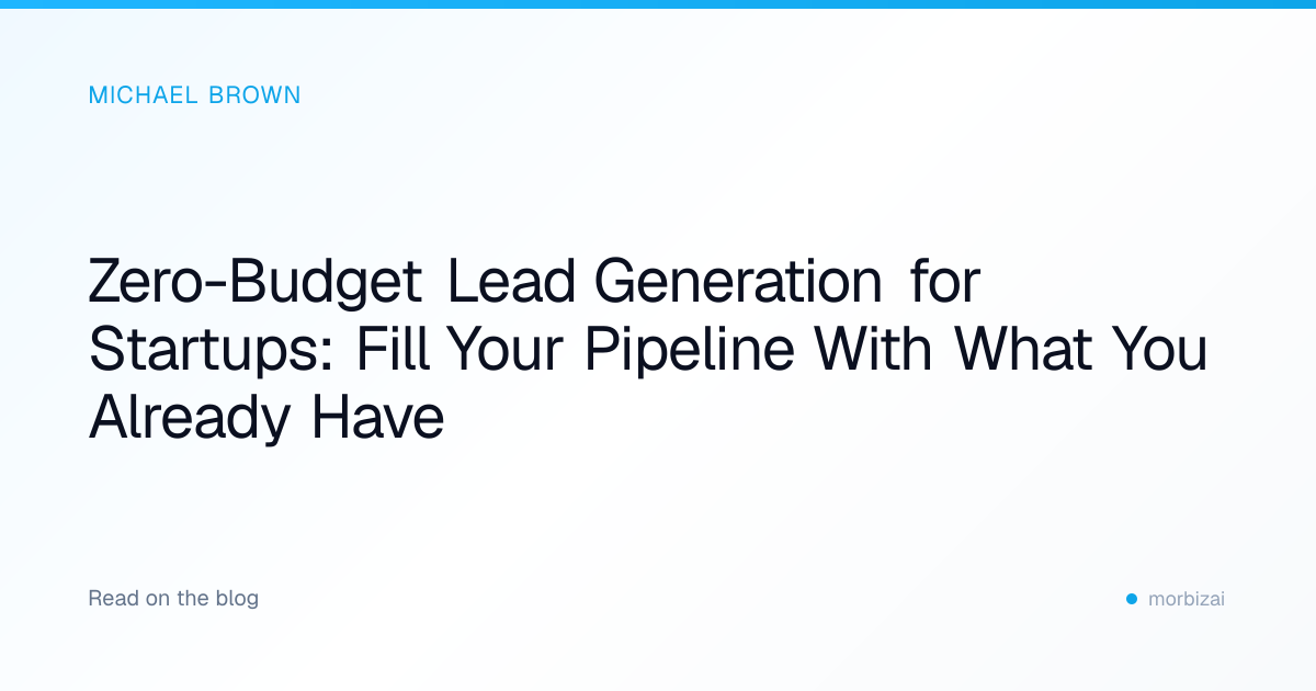 Zero-Budget Lead Generation for Startups: Fill Your Pipeline With What You Already Have